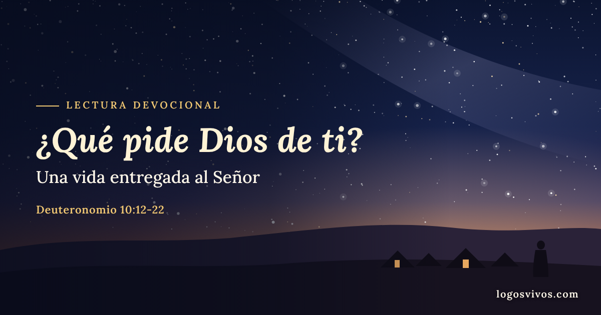 Cielo estrellado sobre el campamento de Israel – Deuteronomio 10, qué pide Dios de ti